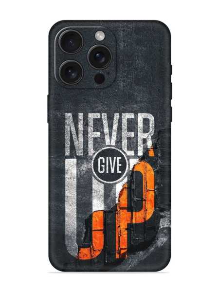 Vibelle - Never Give Up Embossed for Iphone 15 Pro Max